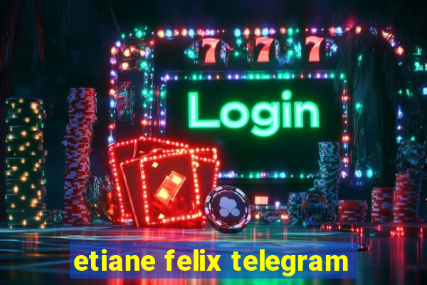 etiane felix telegram